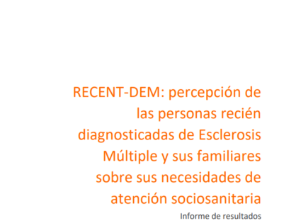 Informe ‘RECENT-DEM: percepción de las personas recién diagnosticadas de Esclerosis Múltiple y sus familiares sobre sus necesidades de atención sociosanitaria’
